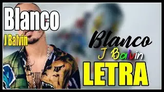Blanco - J balvin(Lyrics/letras) 💥
