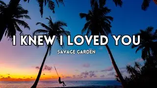 Savage Garden - I Knew I Loved You (Lyrics)