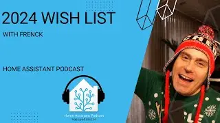 Frenck’s 2024 Home Assistant Wish List - Home Assistant Podcast