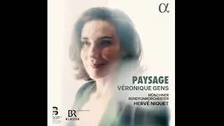 'Paysage' by Véronique Gens, Münchner Rundfunkorchester & Hervé Niquet