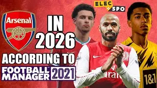 Arsenal In 2026 According To Football Manager 2021