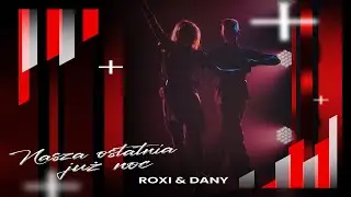 Roxi & Dany - Nasza ostatnia już noc ( Official Video ) 2024