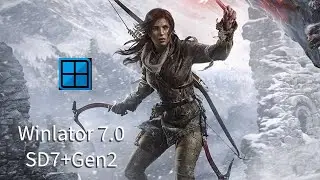 Winlator 7.0: Rise of the Tomb Raider/ DX11/ SD7+Gen2