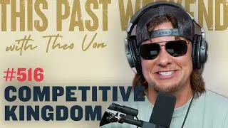 Competitive Kingdom | This Past Weekend w/ Theo Von 