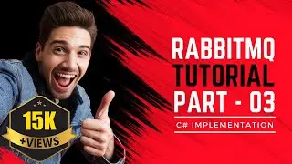 RabbitMQ C# [RabbitMQ .Net] Implementation - RabbitMQ Beginner to Advanced Tutorial - Part 03