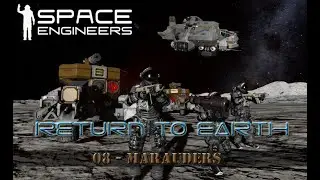 Space Engineers - Return to Earth - 08 - Marauders