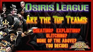 Osiris League Season 7 | Cheats?  Exploits?  Glitches? - You Decide | Rise of Kingdoms