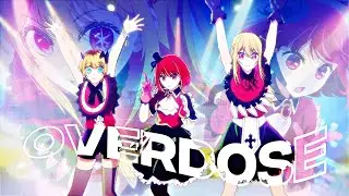 Overdose | Oshi No Ko [AMV/Edit] Quick!