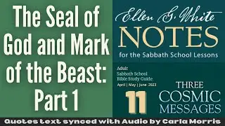 2023 Q2 Lesson 11 – EGW Notes – The Seal of God and Mark of the Beast: Part 1 – Audio: Carla Morris