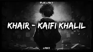 Khair - Kaifi Khalil Lyrics Video - IPLUSLYRICS