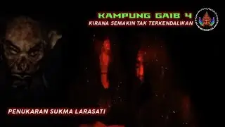 DESA GAIB 4 || PERTUKARAN SUKMA MB AZMI DAN LARASATI (TAMAT)