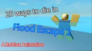[Check Description] 25 Ways to Die in Flood Escape 2 (Roblox Animation)