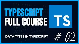 Learn TypeScript Now! - From Absolute Beginner to Pro. | Data Types In TypeScript | p2