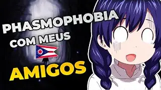PHASMOPHOBIA COM MEUS AMIGOS pela Primeira vez