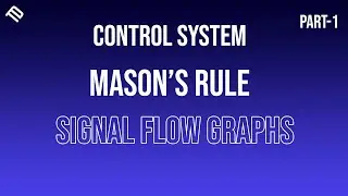Signal Flow Graphs | Mason's Rule | Part 1 | Control System Theory | @TechhDesignn