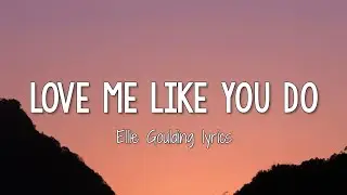 Ellie Goulding - Love Me Like You Do (Lyrics)