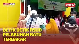 DETIK DETIK RSUD PELABUHAN RATU TERBAKAR | Merah Putih Peristiwa