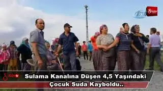 Sulama Kanalına Düşen 4,5 Yaşındaki Çocuk Suda Kayboldu 12 Haziran 2018 8gunhaber 1