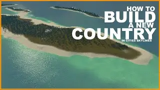 How To Build A New Country in Cities Skylines
