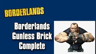 Borderlands Gunless Brick Both Playthroughs Complete
