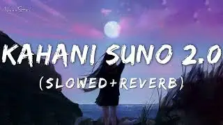 🎵Kahani Suno 2.0 (Slowed & Reverb) ft. Kaifi Khalil  | Kahani Suno Lofi Song @7clouds