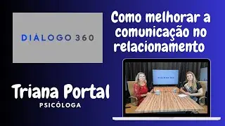 Diálogo 360 T01 EP13 - Como melhorar a comunicação no relacionamento