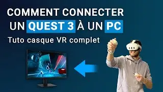 Comment connecter un Quest 3 à un PC – Tuto Casque VR complet