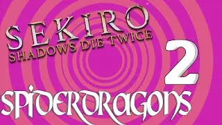 Sekiro Part 2! Laying siege upon this world- Spiderdragons
