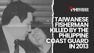 Philippine Coast Guard: The Shooting of Taiwanese Fisherman Huang Shih-Cheng (2013)
