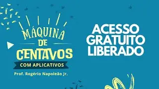 CURSO MÁQUINA DE CENTAVOS - LIBERADO ACESSO GRATUITO