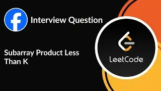 Subarray Product Less Than K | Facebook Interview Question | Sliding Window | LeetCode 713 | C++