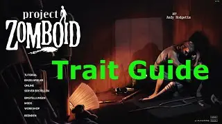 Project Zomboid Guide for Traits. The best Traits to choose in my opinion