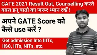 Gate 2021 Result out | How to use your GATE score in the counselling process |IIITs, IITs, , IISC