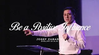 Be a Positive Influence! | Pastor Josef Zabarte