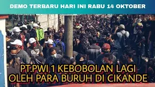 Aksi Demo Terbaru 14 Oktober Di Kawasan Cikande | PT.PWI 1 Jebol lagi