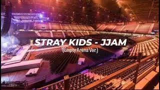 Stray Kids - JJAM | Empty Arena Effect