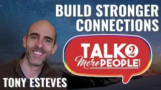 The Tony Esteves Interview: Creating Human Connection