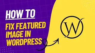 How to Fix Featured Image Issue Not Showing WordPress