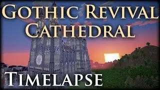 Minecraft Timelapse - Gothic Revival Cathedral