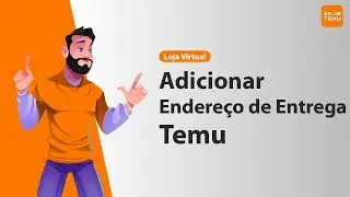 ADICIONAR ENDEREÇO DE ENTREGA TEMU 2024
