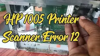 Hp 1005 Printer Scanner error 12 Fix , How to solve scanner error 12 HP 1005 laserjet  printer