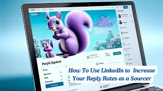 How To Use LinkedIn to Increase Your Response Rates as a Sourcer