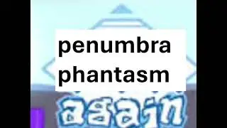 penumbra phantasm again