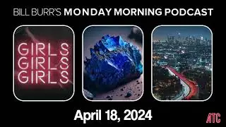 Thursday Afternoon Monday Morning Podcast 4-18-24 | Bill Burr
