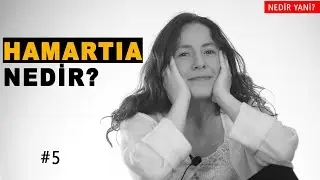 NEDİR YANİ? 5. BÖLÜM / HAMARTIA NEDİR?