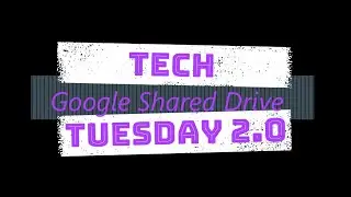 Tech Tuesday 2.0: Google Shared Drive