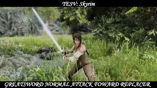 TESV: Skyrim - Combat Animation Mod: Greatsword Normal Attack Foward Replacer