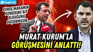 Murat Kurum ile yaptığı o görüşmeyi anlattı: HİÇ KİMSE MAKAMIN KENDİSİNE AİT OLDUĞUNU DÜŞÜNMESİN