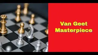 Van Geet Masterpiece | Dirk Daniel van Geet vs Ake Sandklef: Correspondence 1982