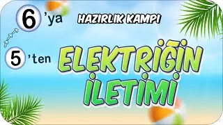 Elektriğin İletimi 📗 5'ten 6'ya Hazırlık Kampı #2024